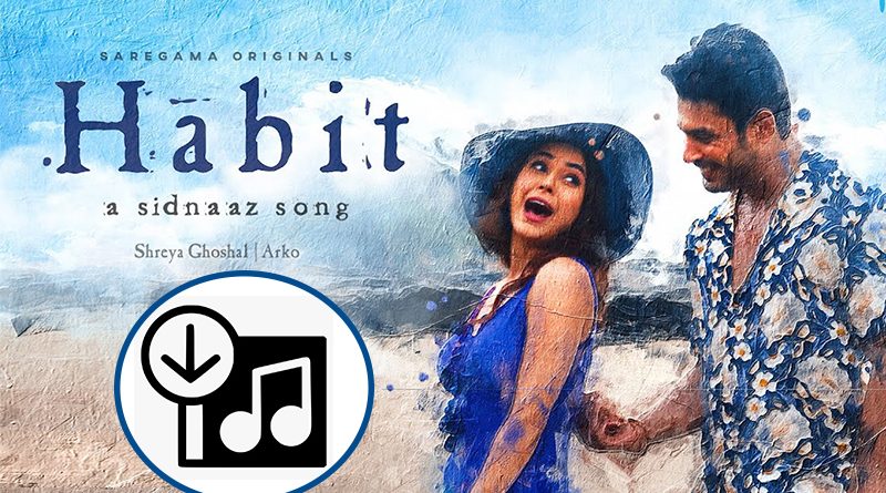Habit- Shehnaaz Gill and Siddharth Shukla Mp3 Song