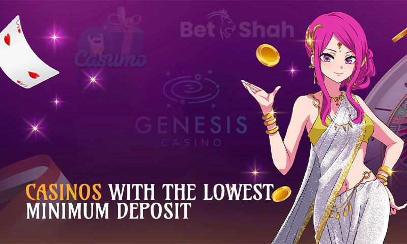 Casinos with the Lowest Minimum Deposit